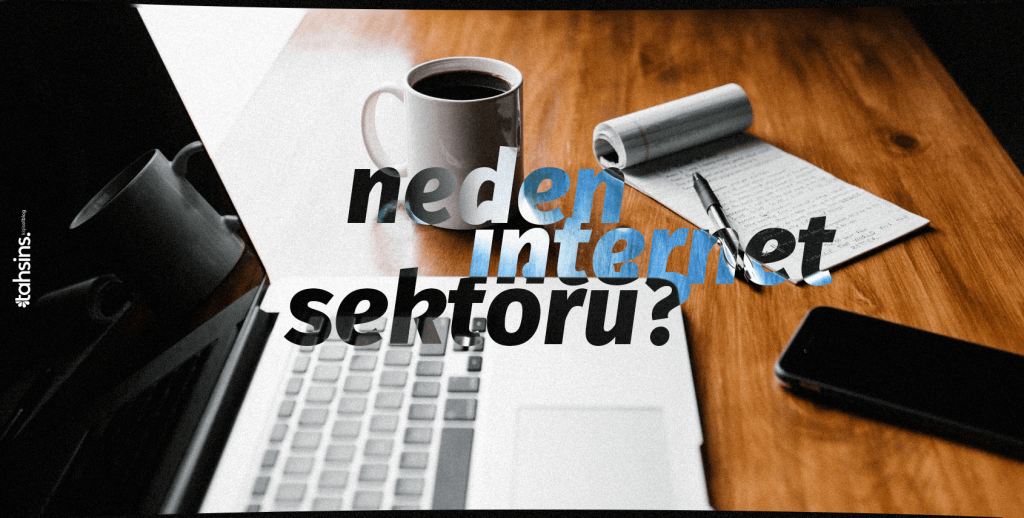 Neden İnternet Sektörü